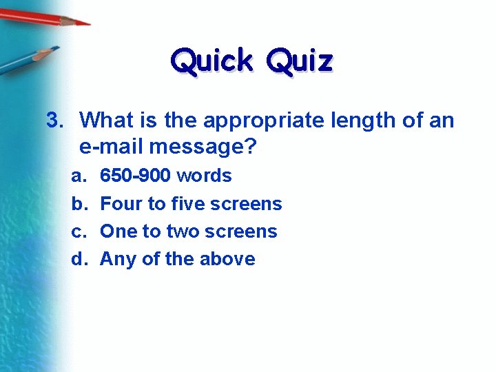 Quick Quiz 3. What is the appropriate length of an e-mail message? a. b.