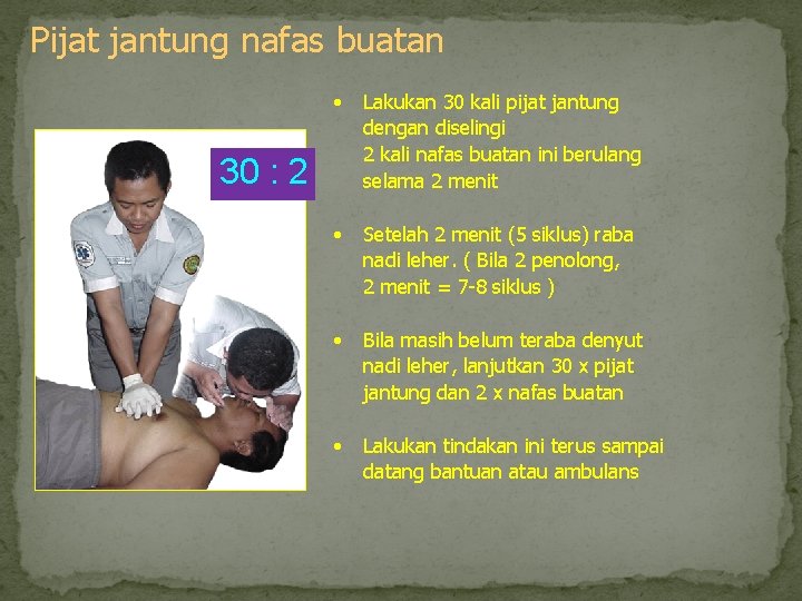 Pijat jantung nafas buatan • Lakukan 30 kali pijat jantung dengan diselingi 2 kali