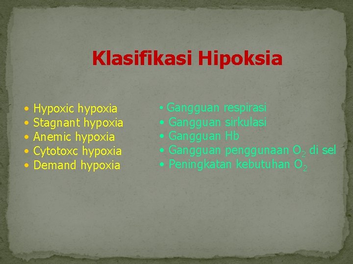 Klasifikasi Hipoksia • • • Hypoxic hypoxia Stagnant hypoxia Anemic hypoxia Cytotoxc hypoxia Demand