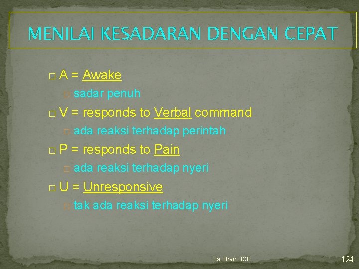 MENILAI KESADARAN DENGAN CEPAT � A = Awake � � V = responds to