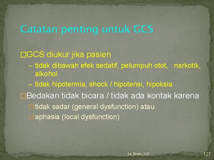 Catatan penting untuk GCS �GCS diukur jika pasien – tidak dibawah efek sedatif, pelumpuh