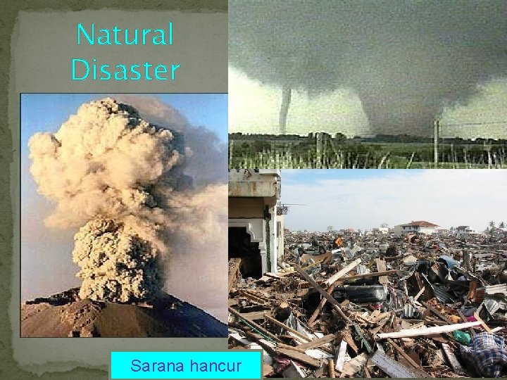 Natural Disaster Sarana hancur 
