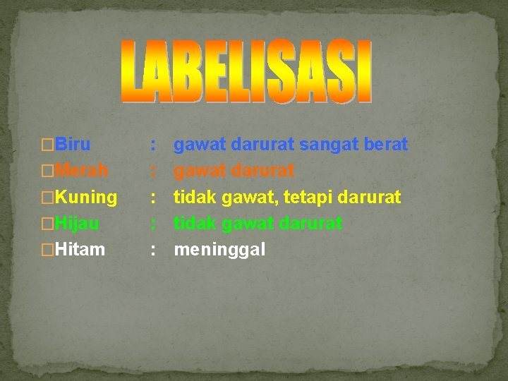 �Biru �Merah �Kuning �Hijau �Hitam : : : gawat darurat sangat berat gawat darurat