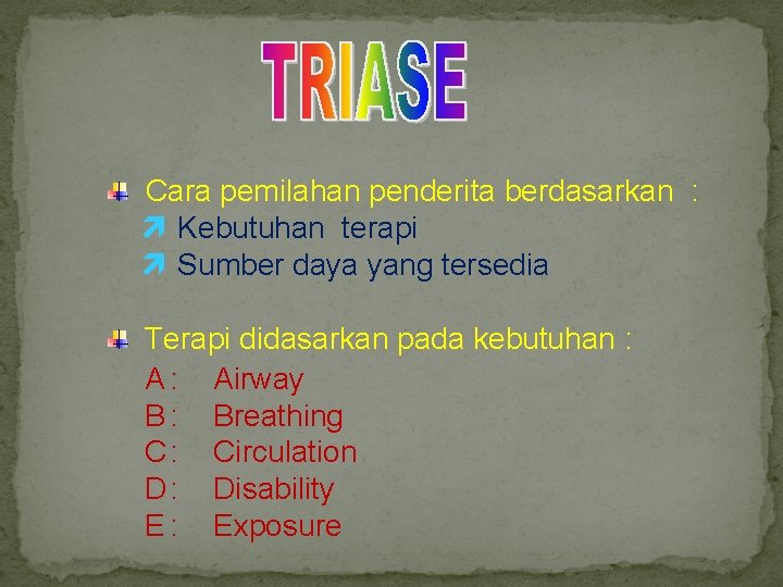  Cara pemilahan penderita berdasarkan : Kebutuhan terapi Sumber daya yang tersedia Terapi didasarkan