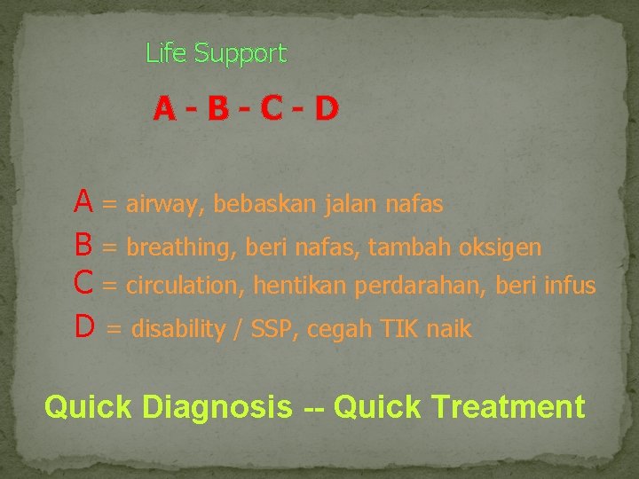 Life Support A-B-C-D A = airway, bebaskan jalan nafas B = breathing, beri nafas,
