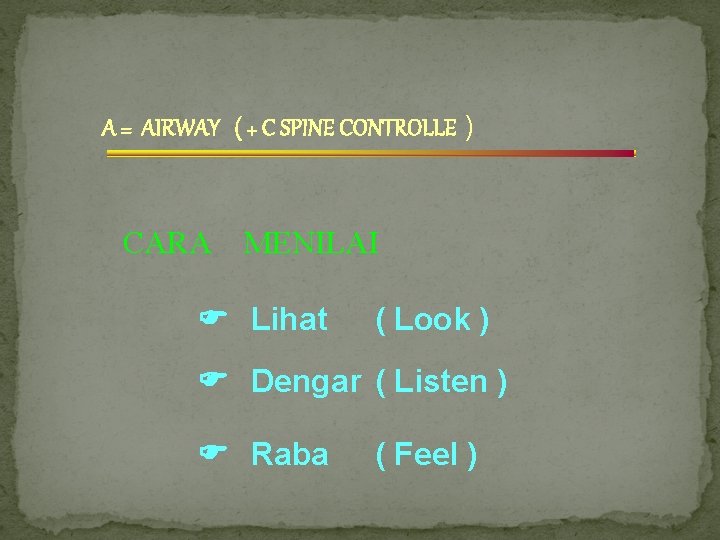 A = AIRWAY ( + C SPINE CONTROLLE ) CARA MENILAI Lihat ( Look