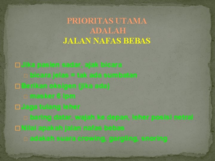 PRIORITAS UTAMA ADALAH JALAN NAFAS BEBAS � Jika pasien sadar, ajak bicara jelas =