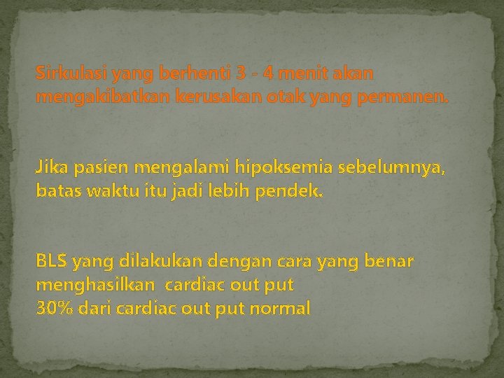  Sirkulasi yang berhenti 3 - 4 menit akan mengakibatkan kerusakan otak yang permanen.