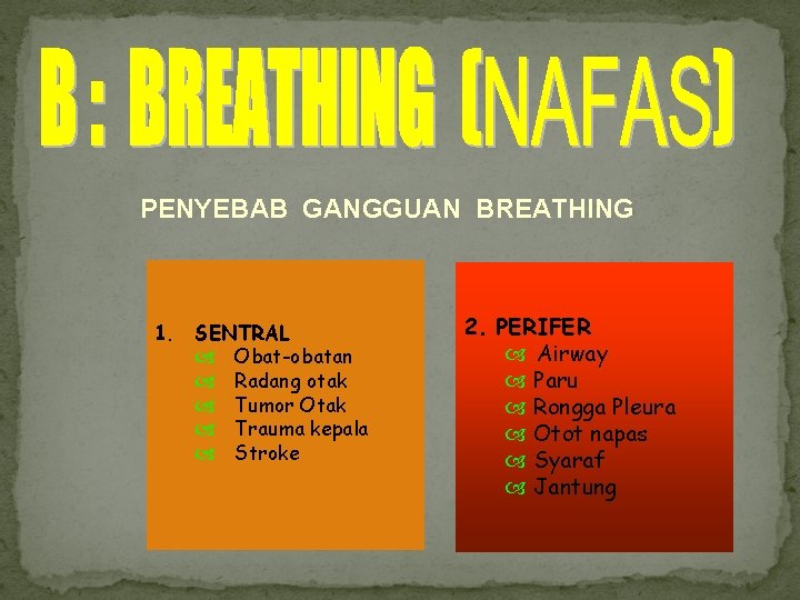 PENYEBAB GANGGUAN BREATHING 1. SENTRAL Obat-obatan Radang otak Tumor Otak Trauma kepala Stroke 2.