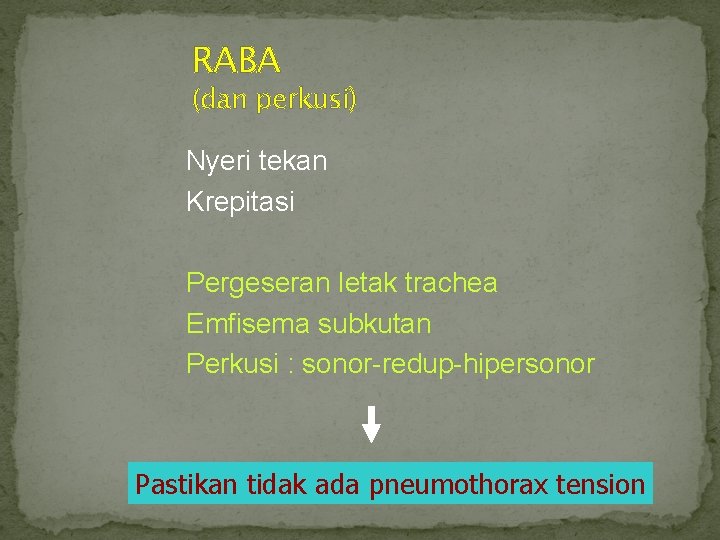 RABA (dan perkusi) Nyeri tekan Krepitasi Pergeseran letak trachea Emfisema subkutan Perkusi : sonor-redup-hipersonor