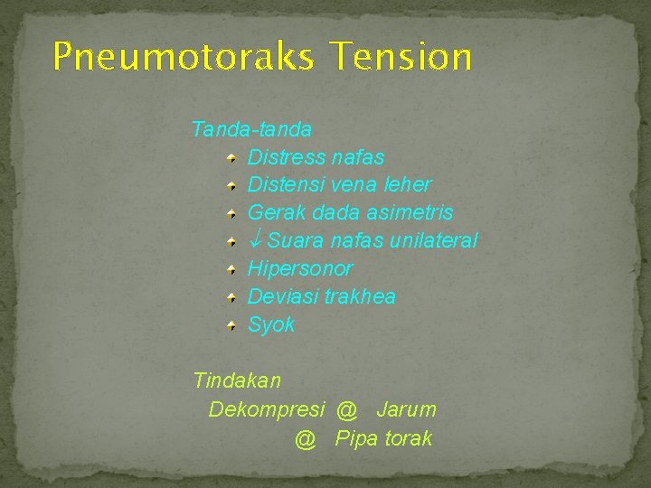 Pneumotoraks Tension Tanda-tanda Distress nafas Distensi vena leher Gerak dada asimetris Suara nafas unilateral