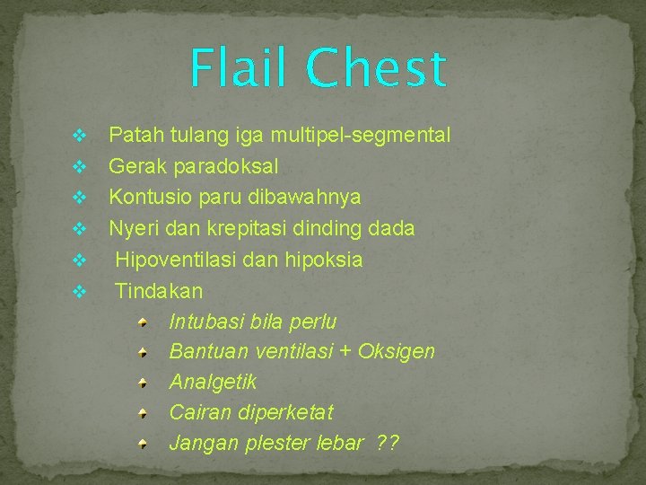 Flail Chest v v v Patah tulang iga multipel-segmental Gerak paradoksal Kontusio paru dibawahnya