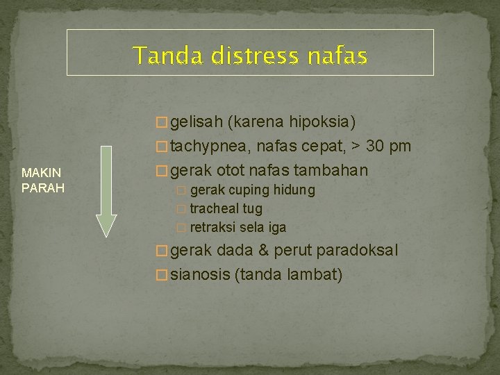 Tanda distress nafas � gelisah (karena hipoksia) � tachypnea, nafas cepat, > 30 pm