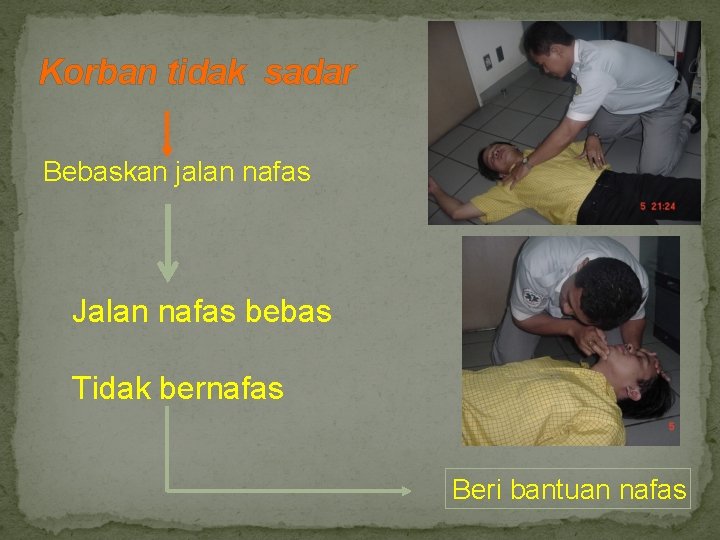 Korban tidak sadar Bebaskan jalan nafas Jalan nafas bebas Tidak bernafas Beri bantuan nafas