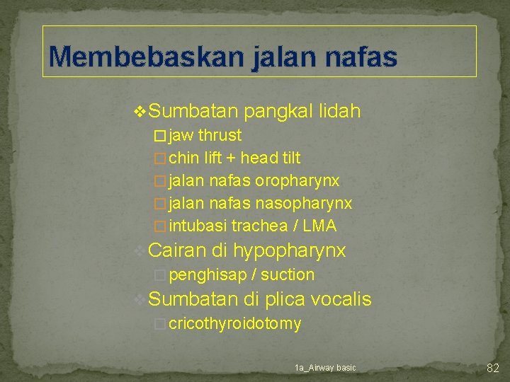 Membebaskan jalan nafas v. Sumbatan pangkal lidah � jaw thrust � chin lift +