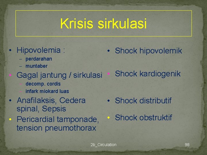 Krisis sirkulasi • Hipovolemia : • Shock hipovolemik – perdarahan – muntaber • Gagal