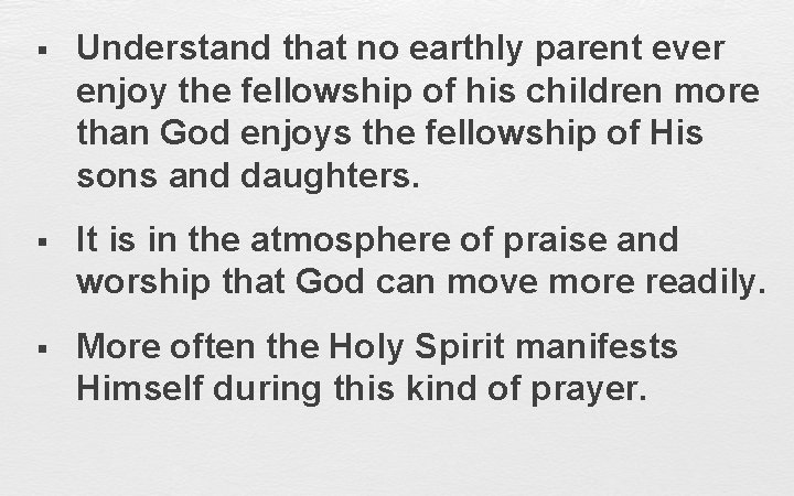 § Understand that no earthly parent ever enjoy the fellowship of his children more