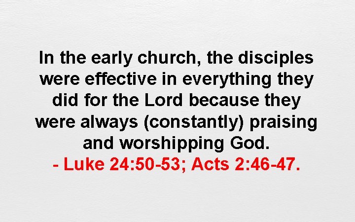 In the early church, the disciples were effective in everything they did for the