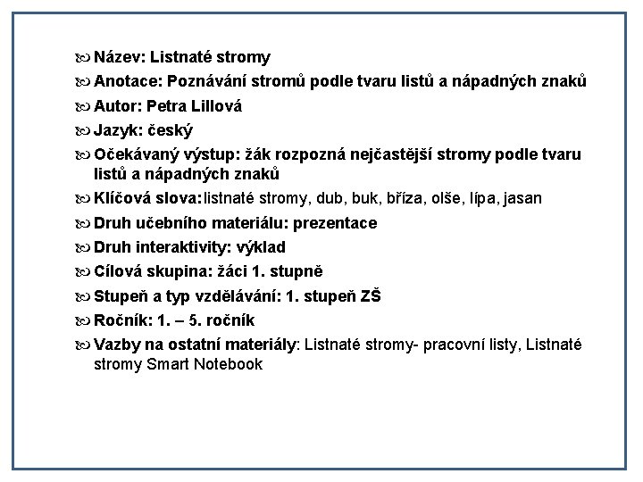  Název: Listnaté stromy Anotace: Poznávání stromů podle tvaru listů a nápadných znaků Autor: