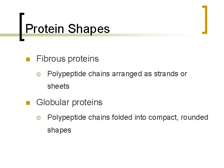 Protein Shapes n Fibrous proteins ¡ Polypeptide chains arranged as strands or sheets n