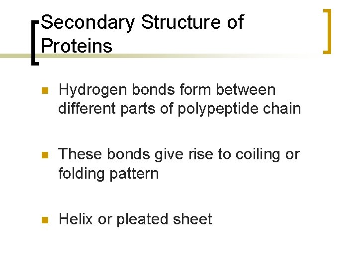 Secondary Structure of Proteins n Hydrogen bonds form between different parts of polypeptide chain