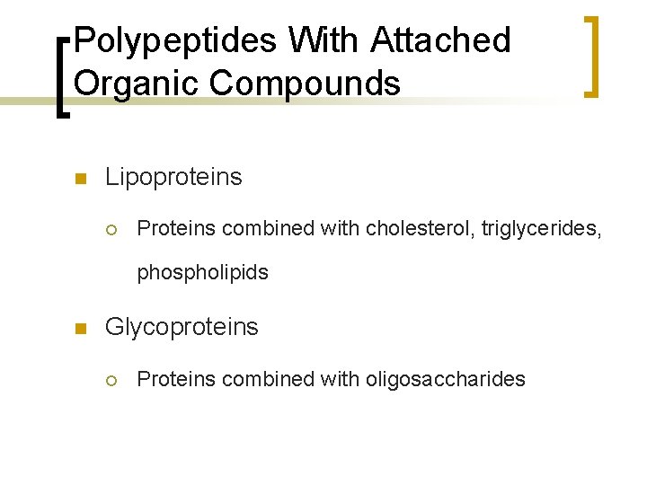 Polypeptides With Attached Organic Compounds n Lipoproteins ¡ Proteins combined with cholesterol, triglycerides, phospholipids