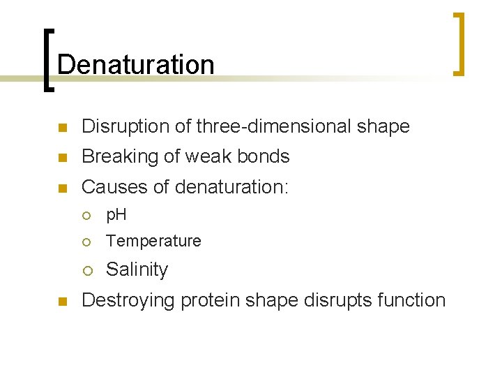 Denaturation n Disruption of three-dimensional shape n Breaking of weak bonds n Causes of