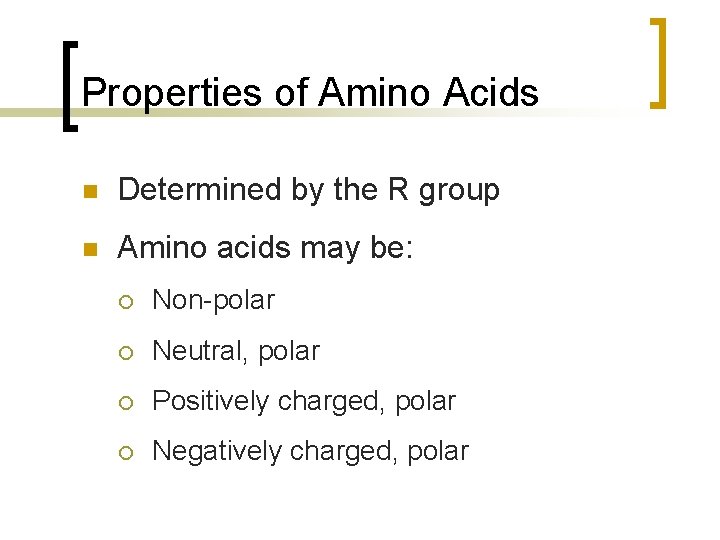 Properties of Amino Acids n Determined by the R group n Amino acids may