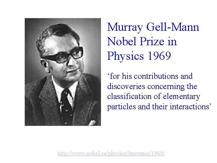 Murray Gell-Mann Nobel Prize in Physics 1969 ‘for his contributions and discoveries concerning the