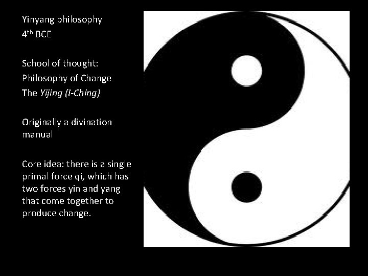 Yinyang philosophy 4 th BCE School of thought: Philosophy of Change The Yijing (I-Ching)