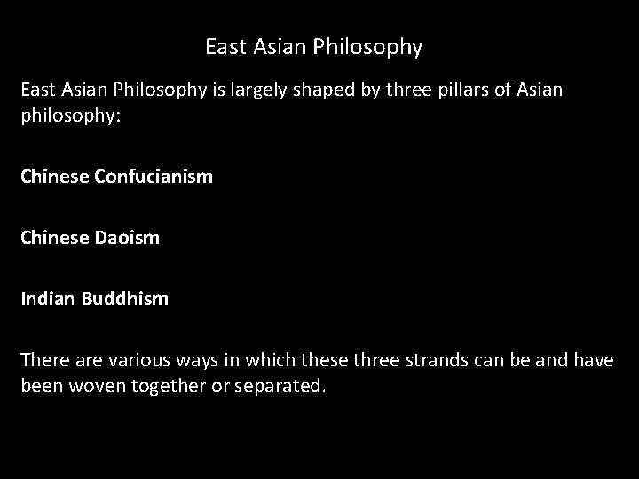 East Asian Philosophy is largely shaped by three pillars of Asian philosophy: Chinese Confucianism