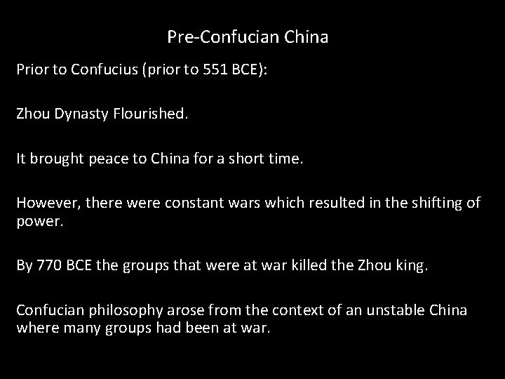 Pre-Confucian China Prior to Confucius (prior to 551 BCE): Zhou Dynasty Flourished. It brought