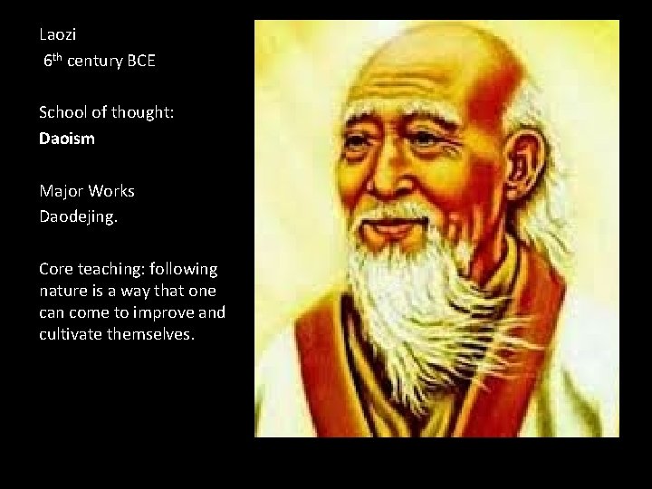 Laozi 6 th century BCE School of thought: Daoism Major Works Daodejing. Core teaching: