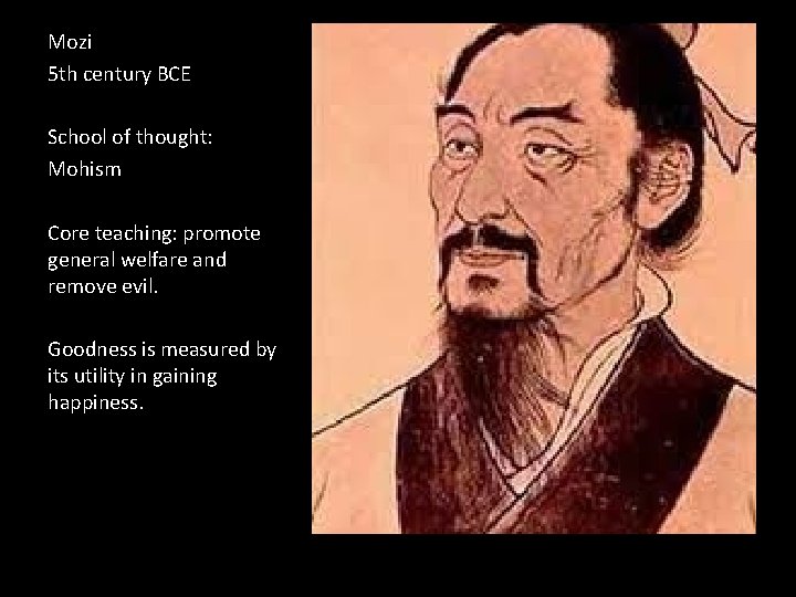 Mozi 5 th century BCE School of thought: Mohism Core teaching: promote general welfare