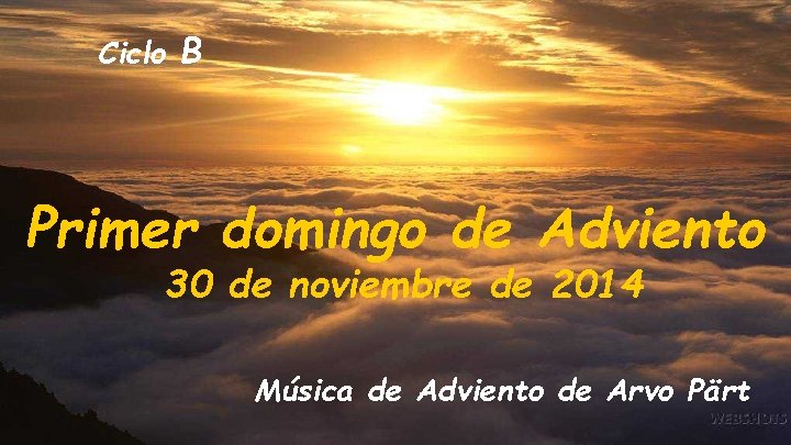 Ciclo B Primer domingo de Adviento 30 de noviembre de 2014 Música de Adviento