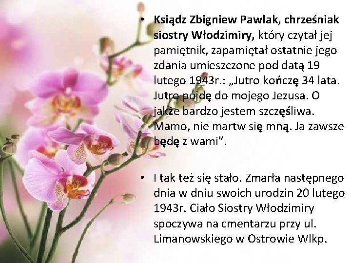 • Ksiądz Zbigniew Pawlak, chrześniak siostry Włodzimiry, który czytał jej pamiętnik, zapamiętał ostatnie • Ksiądz Zbigniew Pawlak, chrześniak siostry Włodzimiry, który czytał jej pamiętnik, zapamiętał ostatnie