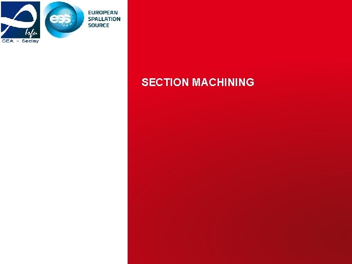 SECTION MACHINING CEA Saclay/Irfu ESS RFQ CDR 2| 8 -9 Dec 15 | PAGE