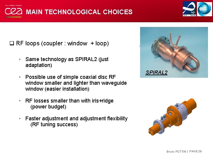 MAIN TECHNOLOGICAL CHOICES q RF loops (coupler : window + loop) • Same technology