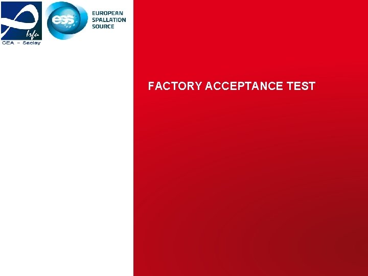 FACTORY ACCEPTANCE TEST CEA Saclay/Irfu ESS RFQ CDR 2| 8 -9 Dec 15 |