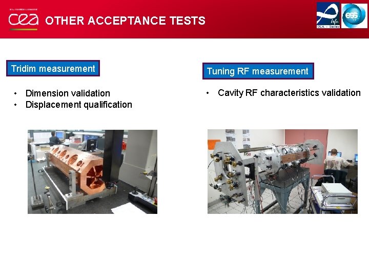 OTHER ACCEPTANCE TESTS Tridim measurement • Dimension validation • Displacement qualification Tuning RF measurement