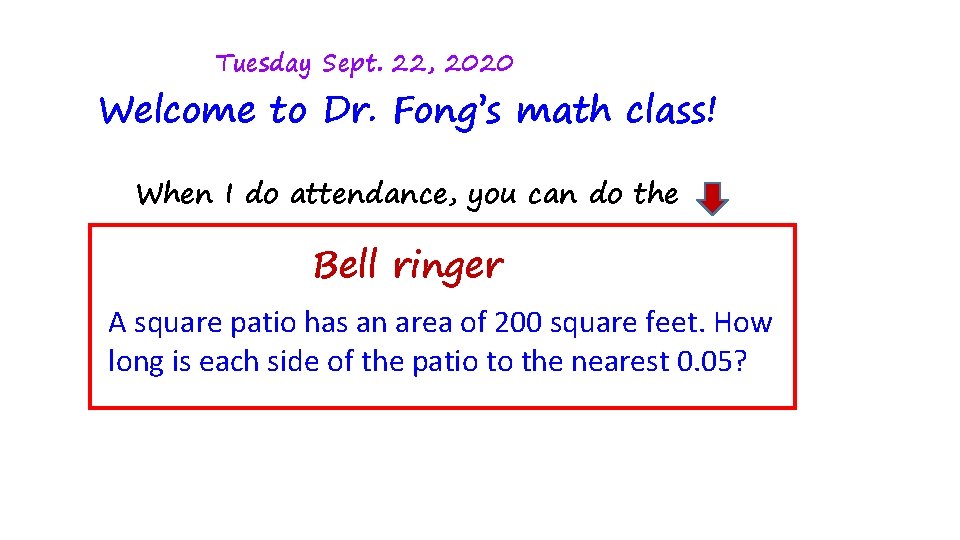 Tuesday Sept. 22, 2020 Welcome to Dr. Fong’s math class! When I do attendance,