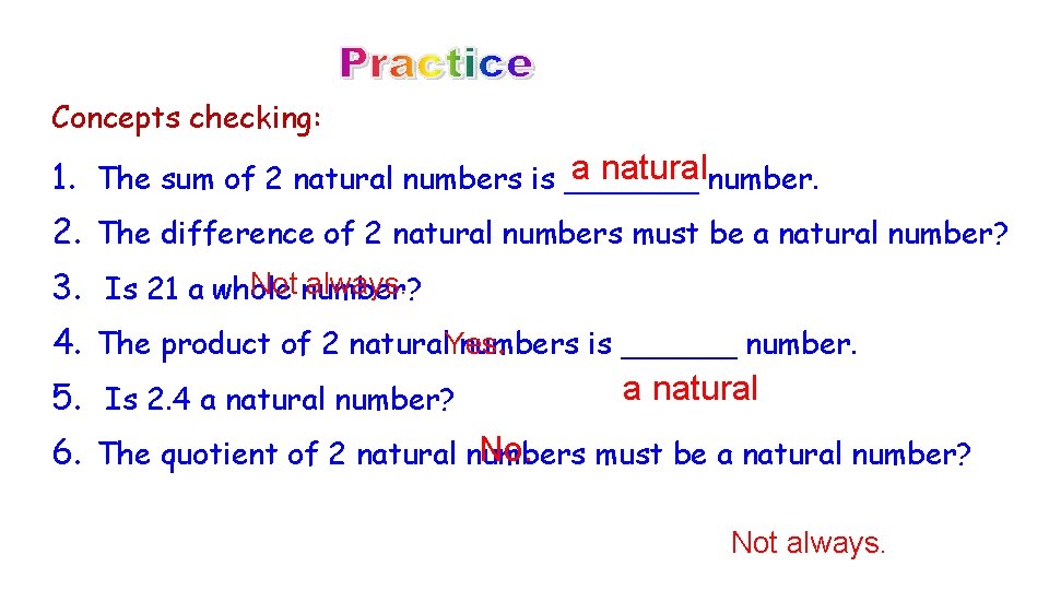 Concepts checking: a naturalnumber. 1. The sum of 2 natural numbers is _______ 2.