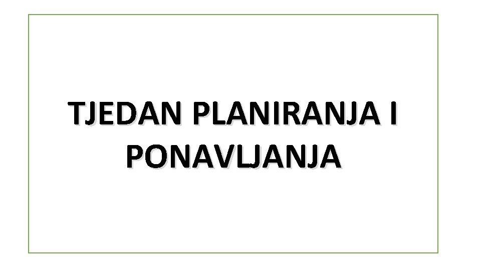 TJEDAN PLANIRANJA I PONAVLJANJA 