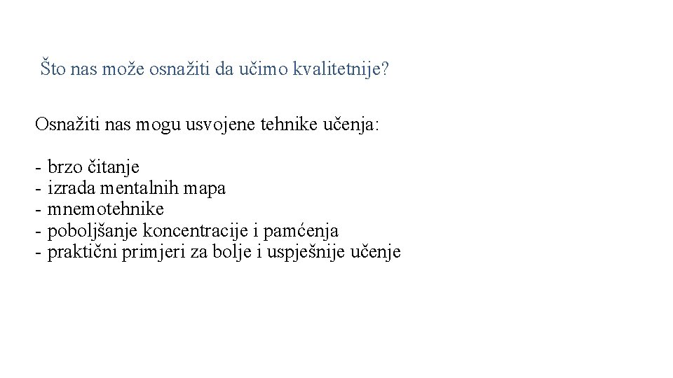 Što nas može osnažiti da učimo kvalitetnije? Osnažiti nas mogu usvojene tehnike učenja: -