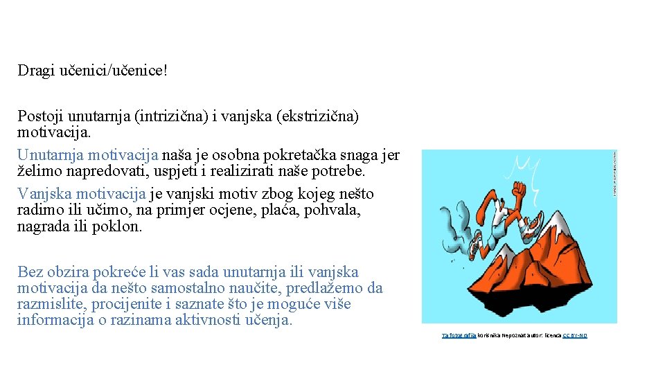 Dragi učenici/učenice! Postoji unutarnja (intrizična) i vanjska (ekstrizična) motivacija. Unutarnja motivacija naša je osobna