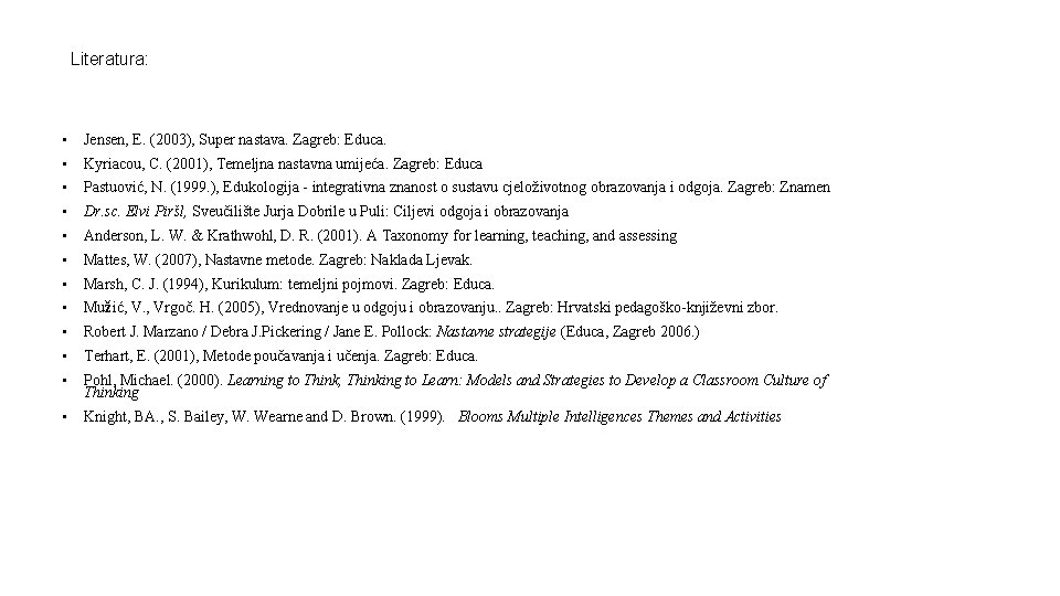 Literatura: • Jensen, E. (2003), Super nastava. Zagreb: Educa. • Kyriacou, C. (2001), Temeljna