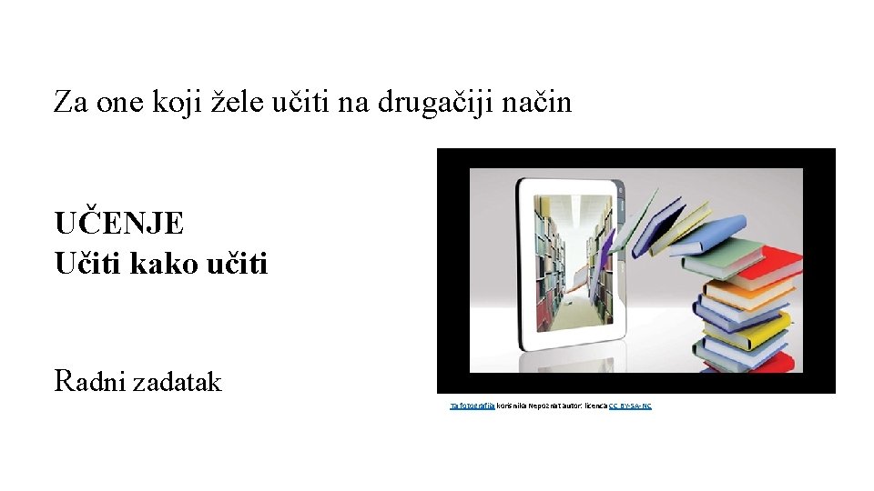 Za one koji žele učiti na drugačiji način UČENJE Učiti kako učiti Radni zadatak