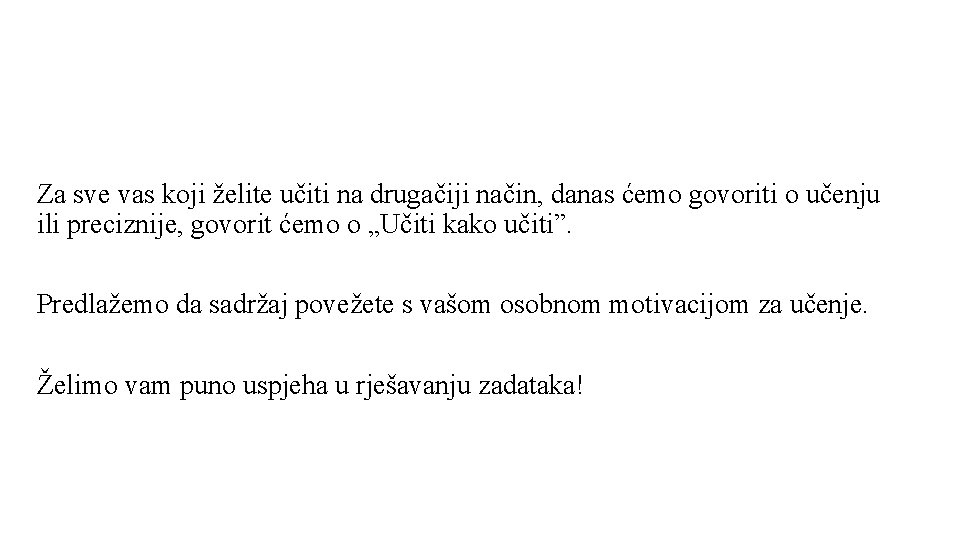  Za sve vas koji želite učiti na drugačiji način, danas ćemo govoriti o