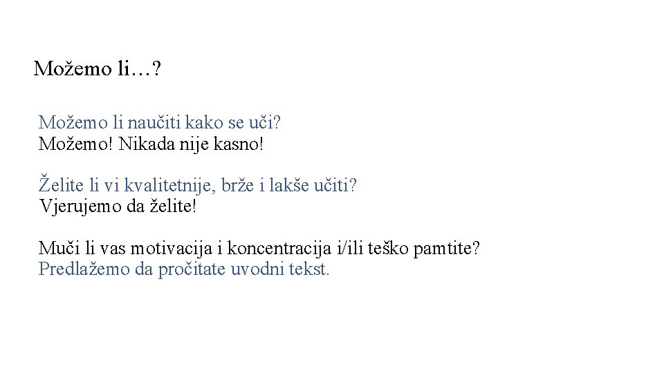  Možemo li…? Možemo li naučiti kako se uči? Možemo! Nikada nije kasno! Želite