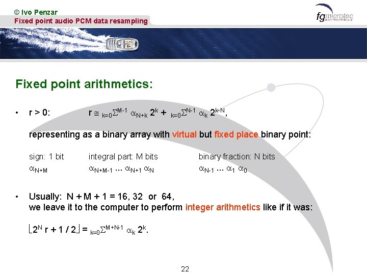 © Ivo Penzar Fixed point audio PCM data resampling Fixed point arithmetics: • r